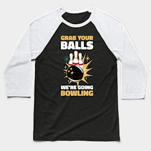 Grab Your Balls  Funny Bowling Gift Baseball T-Shirt